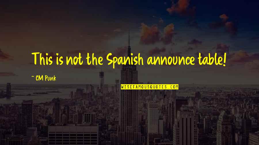 Denizimo Quotes By CM Punk: This is not the Spanish announce table! Denizimo Quotes By CM Punk: This is not the Spanish announce table!