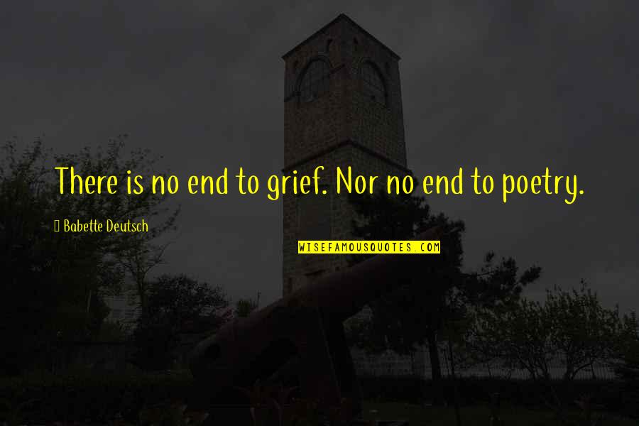 Denizlerdeki Quotes By Babette Deutsch: There is no end to grief. Nor no