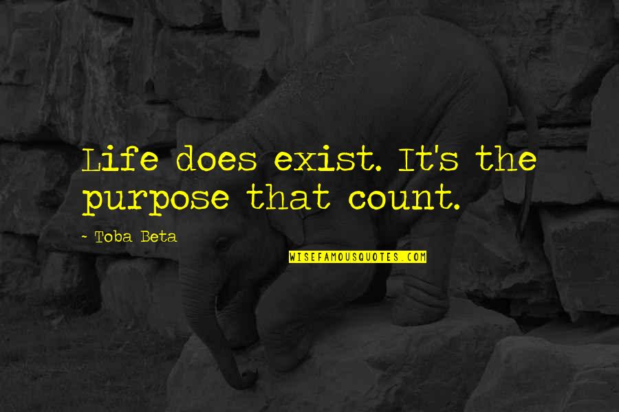 Denizlerimizde Quotes By Toba Beta: Life does exist. It's the purpose that count.