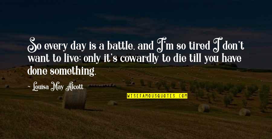 Denizli Meb Quotes By Louisa May Alcott: So every day is a battle, and I'm