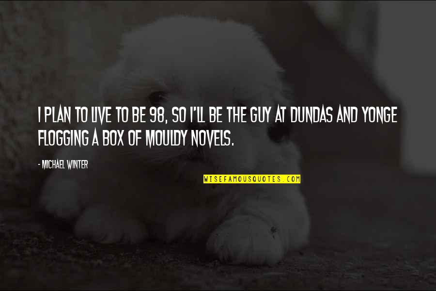 Denizli Meb Quotes By Michael Winter: I plan to live to be 98, so Denizli Meb Quotes By Michael Winter: I plan to live to be 98, so