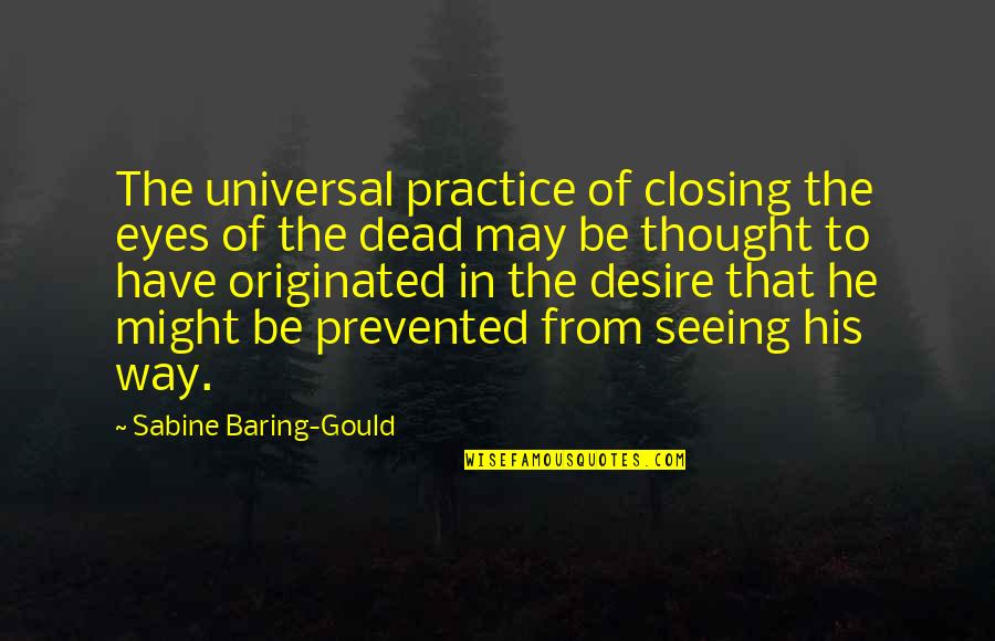 Denizot Pere Quotes By Sabine Baring-Gould: The universal practice of closing the eyes of