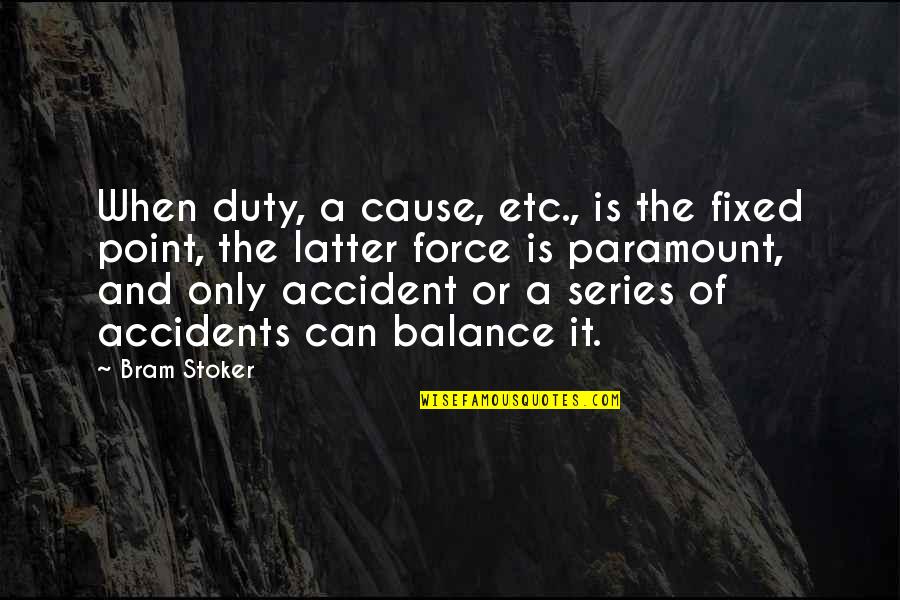 Denk Aan Je Quotes By Bram Stoker: When duty, a cause, etc., is the fixed