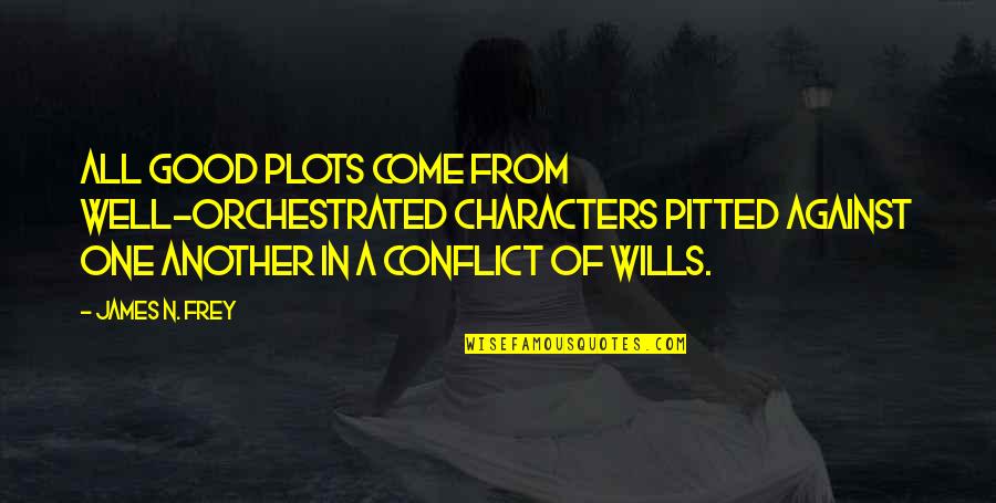 Denk An Dich Quotes By James N. Frey: All good plots come from well-orchestrated characters pitted Denk An Dich Quotes By James N. Frey: All good plots come from well-orchestrated characters pitted