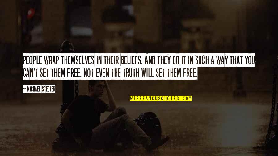 Denk An Dich Quotes By Michael Specter: People wrap themselves in their beliefs. And they