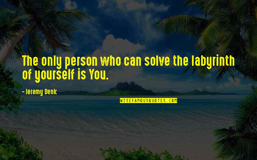 Denk Quotes By Jeremy Denk: The only person who can solve the labyrinth