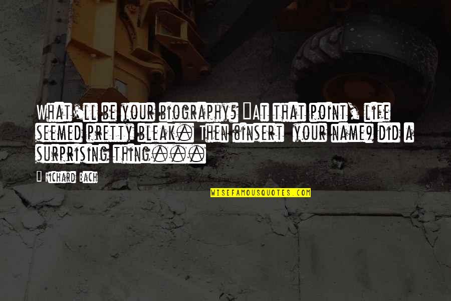 Denk Quotes By Richard Bach: What'll be your biography? "At that point, life