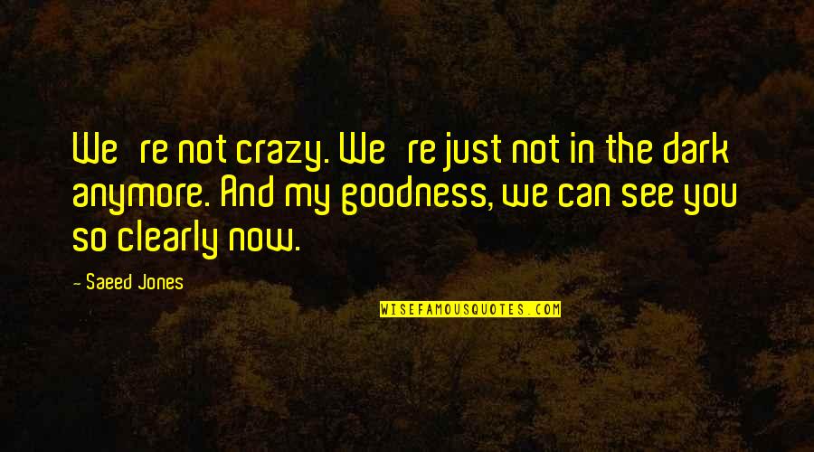 Denk Quotes By Saeed Jones: We're not crazy. We're just not in the