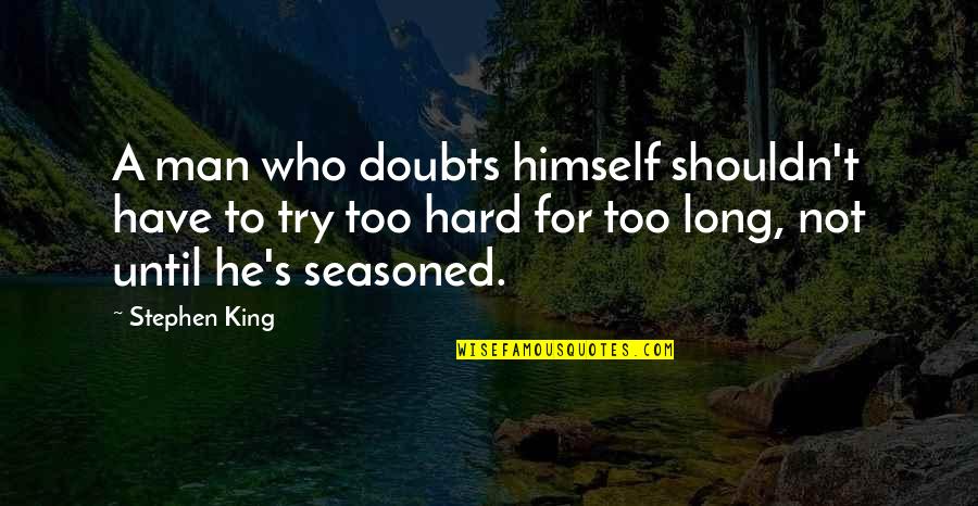 Denken Solutions Inc Quotes By Stephen King: A man who doubts himself shouldn't have to Denken Solutions Inc Quotes By Stephen King: A man who doubts himself shouldn't have to