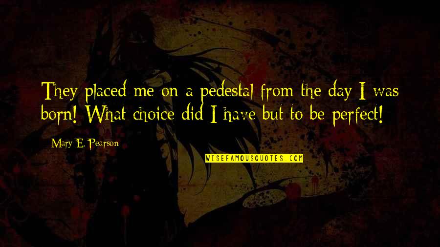 Denkert G55 Quotes By Mary E. Pearson: They placed me on a pedestal from the Denkert G55 Quotes By Mary E. Pearson: They placed me on a pedestal from the