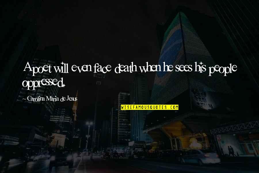 Denkert History Quotes By Carolina Maria De Jesus: A poet will even face death when he