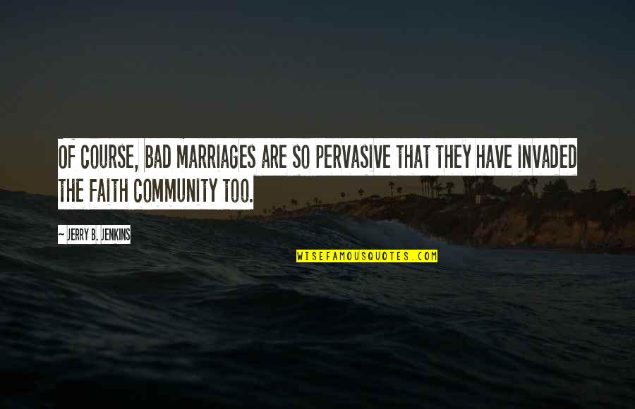 Denkert Quotes By Jerry B. Jenkins: Of course, bad marriages are so pervasive that Denkert Quotes By Jerry B. Jenkins: Of course, bad marriages are so pervasive that