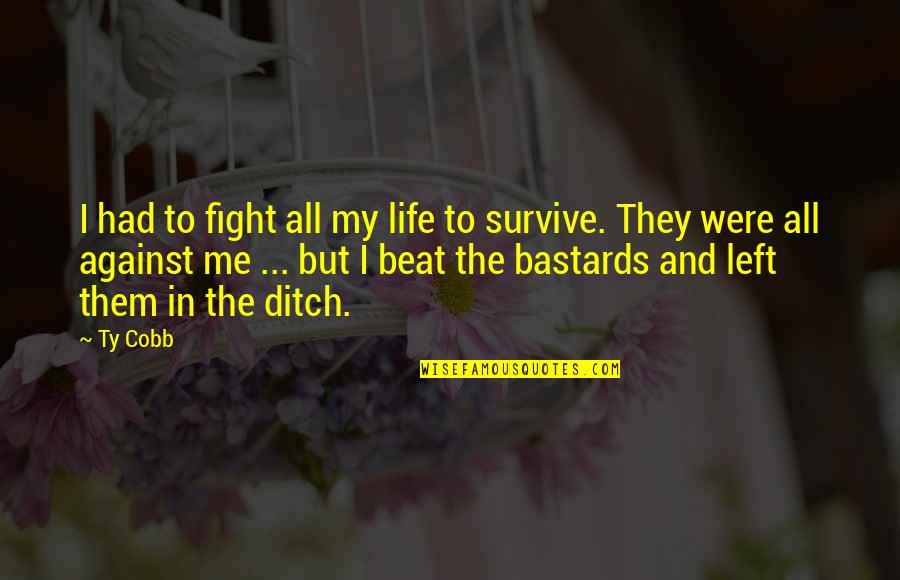 Denklemler Tongu Quotes By Ty Cobb: I had to fight all my life to Denklemler Tongu Quotes By Ty Cobb: I had to fight all my life to