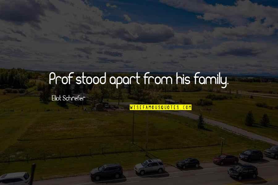 Denkmalpflege Quotes By Eliot Schrefer: Prof stood apart from his family. Denkmalpflege Quotes By Eliot Schrefer: Prof stood apart from his family.