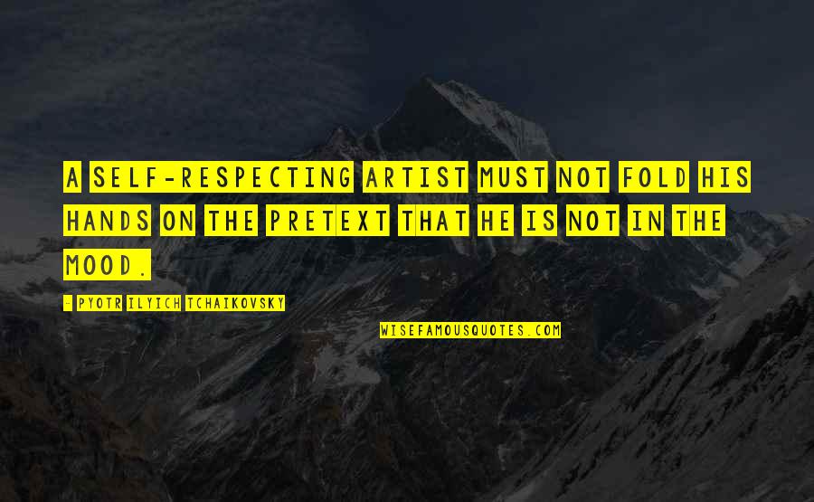 Denkmalpflege Quotes By Pyotr Ilyich Tchaikovsky: A self-respecting artist must not fold his hands Denkmalpflege Quotes By Pyotr Ilyich Tchaikovsky: A self-respecting artist must not fold his hands
