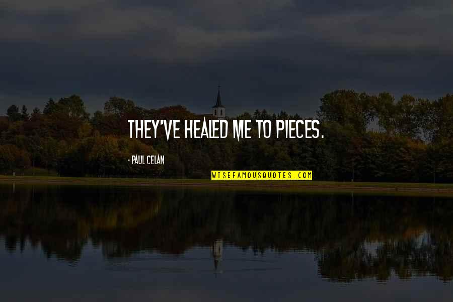 Denkovi Quotes By Paul Celan: They've healed me to pieces. Denkovi Quotes By Paul Celan: They've healed me to pieces.