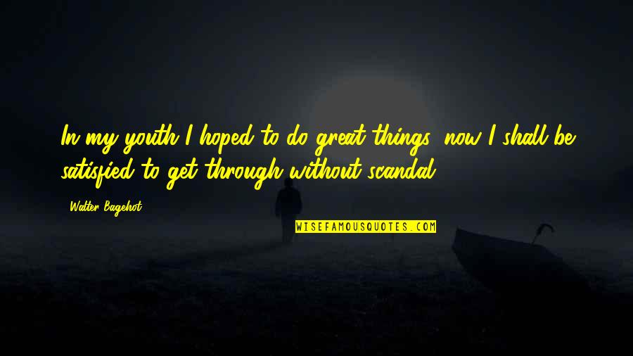 Denkovi Quotes By Walter Bagehot: In my youth I hoped to do great Denkovi Quotes By Walter Bagehot: In my youth I hoped to do great