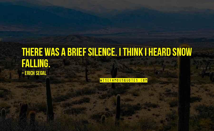 Denkstof Quotes By Erich Segal: There was a brief silence. I think I Denkstof Quotes By Erich Segal: There was a brief silence. I think I