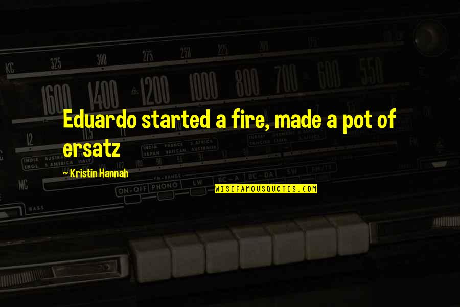 Denktas Quotes By Kristin Hannah: Eduardo started a fire, made a pot of Denktas Quotes By Kristin Hannah: Eduardo started a fire, made a pot of