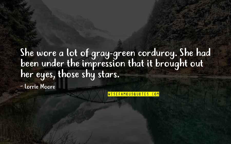 Denman Brush Quotes By Lorrie Moore: She wore a lot of gray-green corduroy. She Denman Brush Quotes By Lorrie Moore: She wore a lot of gray-green corduroy. She