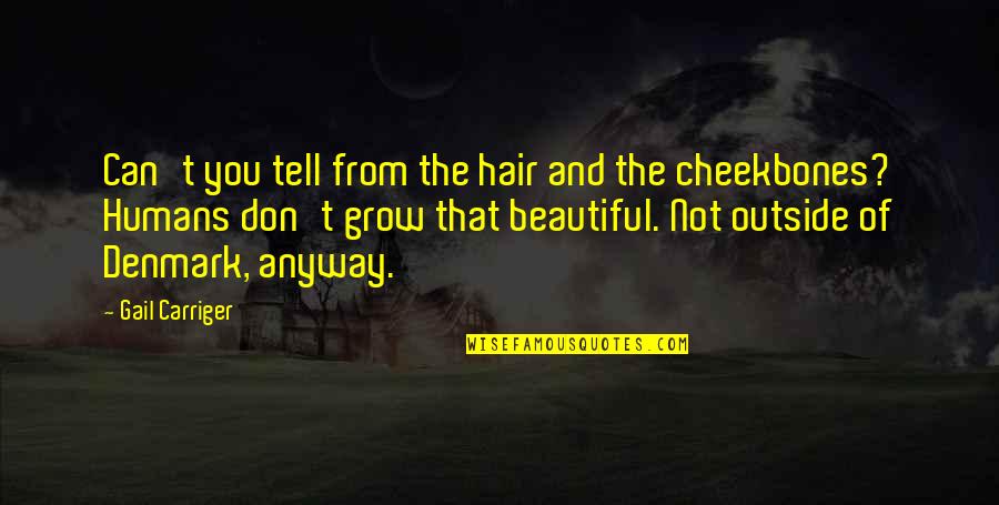 Denmark Quotes By Gail Carriger: Can't you tell from the hair and the Denmark Quotes By Gail Carriger: Can't you tell from the hair and the