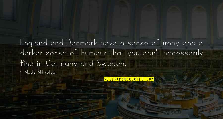 Denmark Quotes By Mads Mikkelsen: England and Denmark have a sense of irony Denmark Quotes By Mads Mikkelsen: England and Denmark have a sense of irony