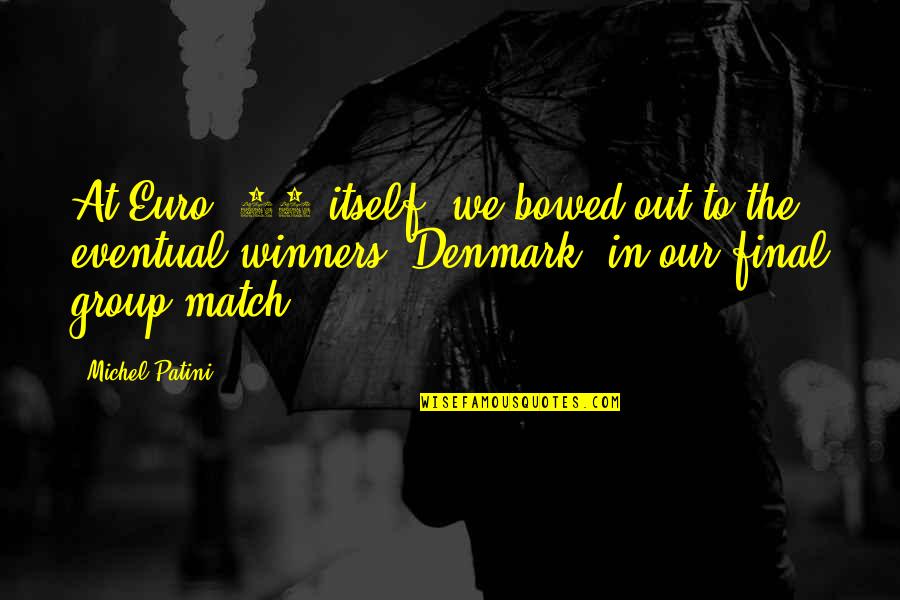 Denmark Quotes By Michel Patini: At Euro '92 itself, we bowed out to Denmark Quotes By Michel Patini: At Euro '92 itself, we bowed out to