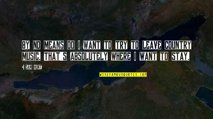Denmark Travel Quotes By Sam Hunt: By no means do I want to try Denmark Travel Quotes By Sam Hunt: By no means do I want to try