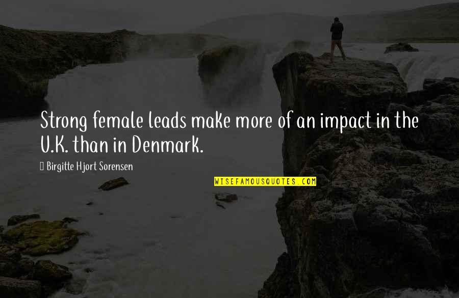 Denmark's Quotes By Birgitte Hjort Sorensen: Strong female leads make more of an impact