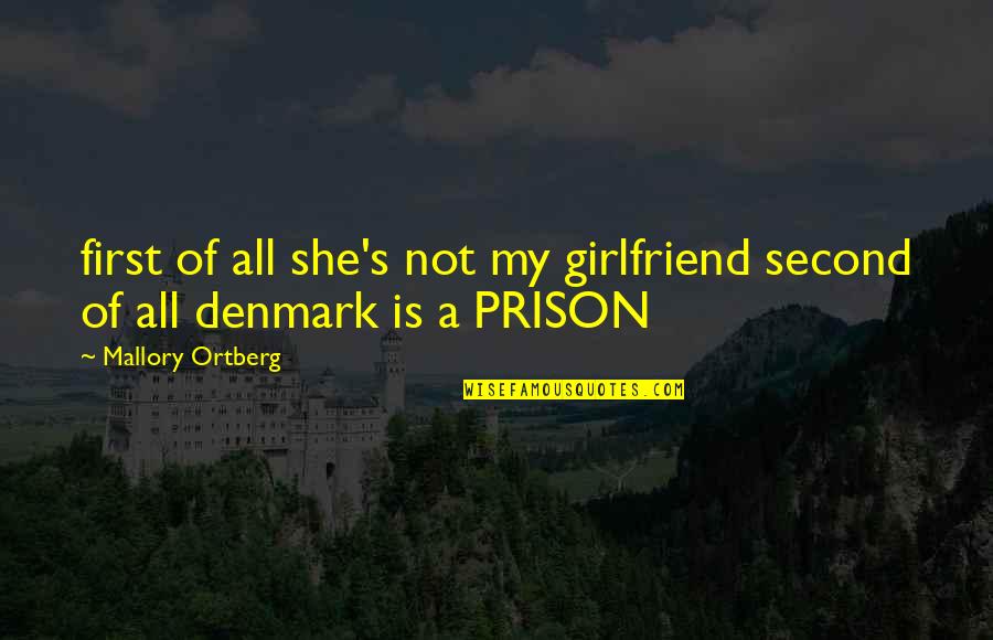 Denmark's Quotes By Mallory Ortberg: first of all she's not my girlfriend second