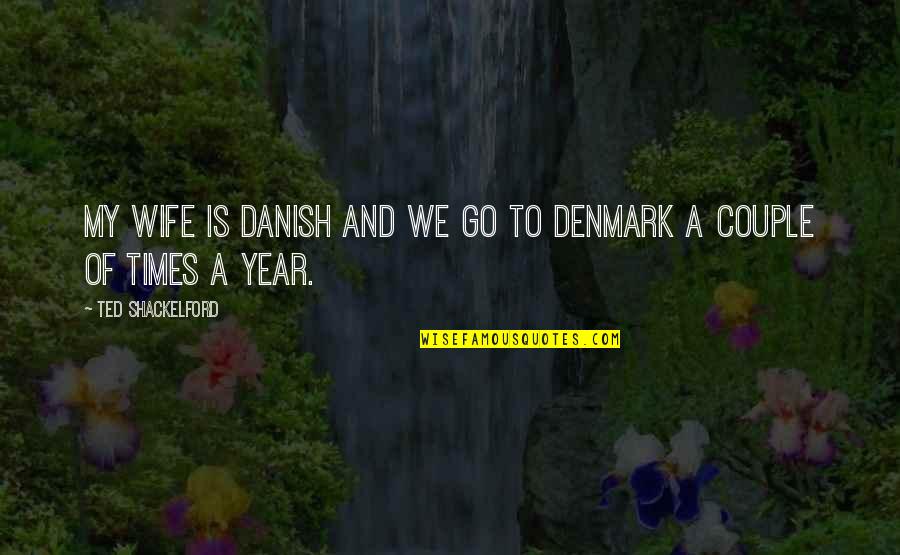 Denmark's Quotes By Ted Shackelford: My wife is Danish and we go to