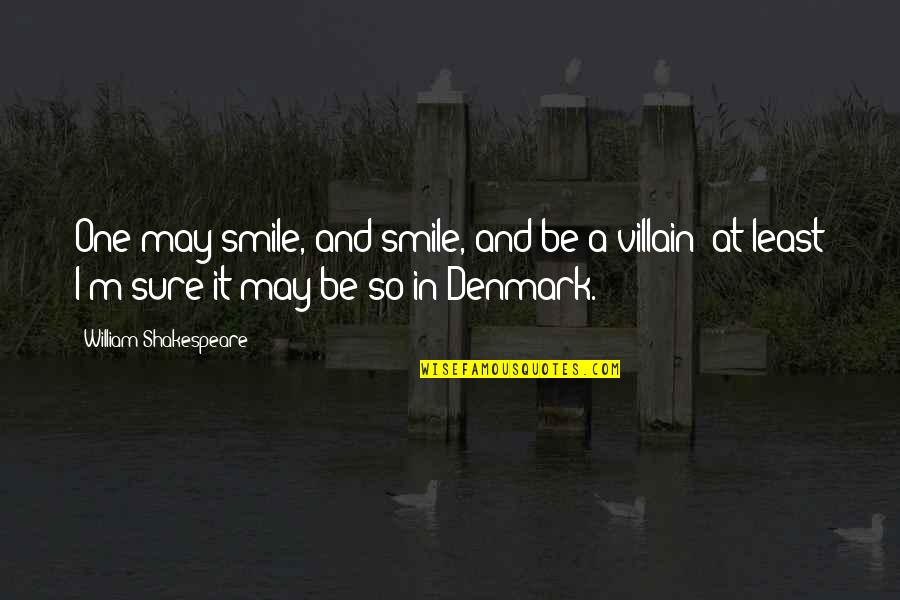 Denmark's Quotes By William Shakespeare: One may smile, and smile, and be a