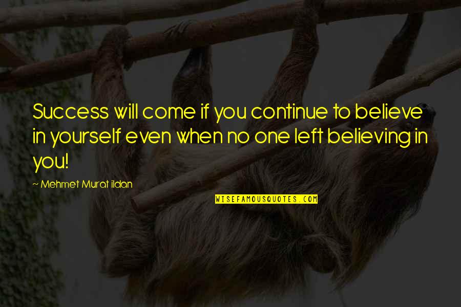 Denmat Laser Quotes By Mehmet Murat Ildan: Success will come if you continue to believe Denmat Laser Quotes By Mehmet Murat Ildan: Success will come if you continue to believe
