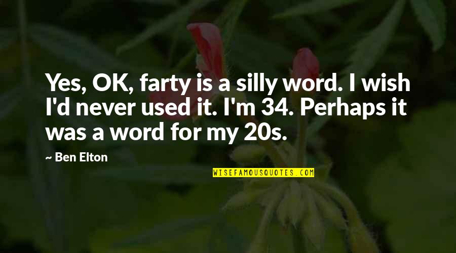 Denmir Quotes By Ben Elton: Yes, OK, farty is a silly word. I Denmir Quotes By Ben Elton: Yes, OK, farty is a silly word. I
