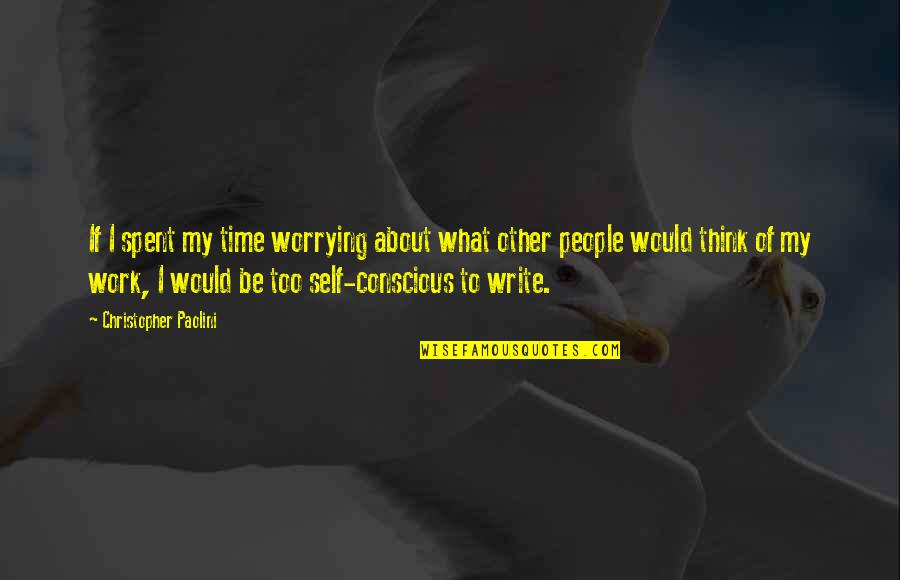 Denmir Quotes By Christopher Paolini: If I spent my time worrying about what Denmir Quotes By Christopher Paolini: If I spent my time worrying about what