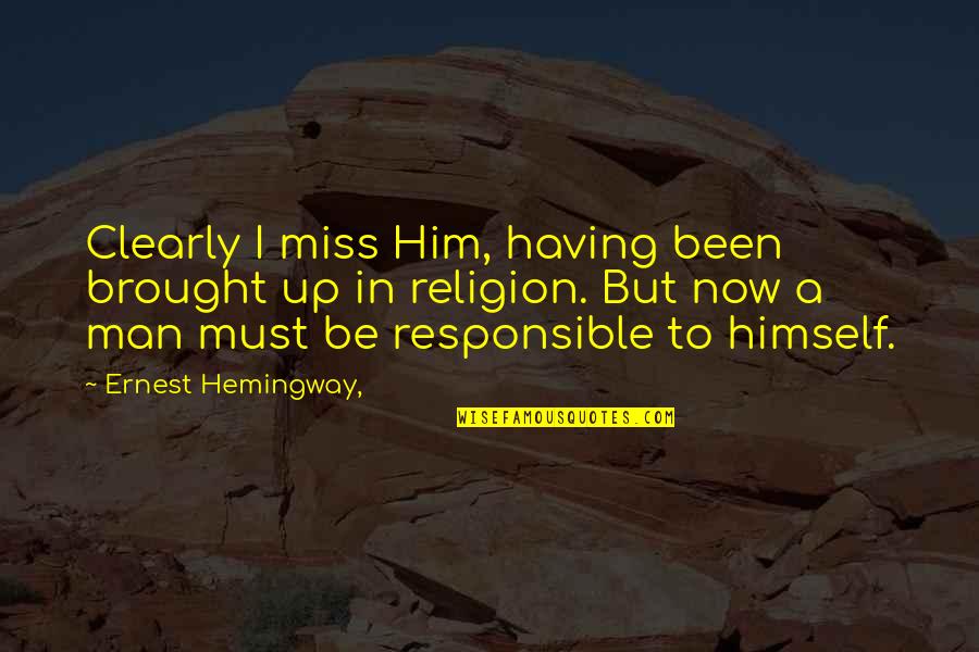 Denmon Elite Quotes By Ernest Hemingway,: Clearly I miss Him, having been brought up
