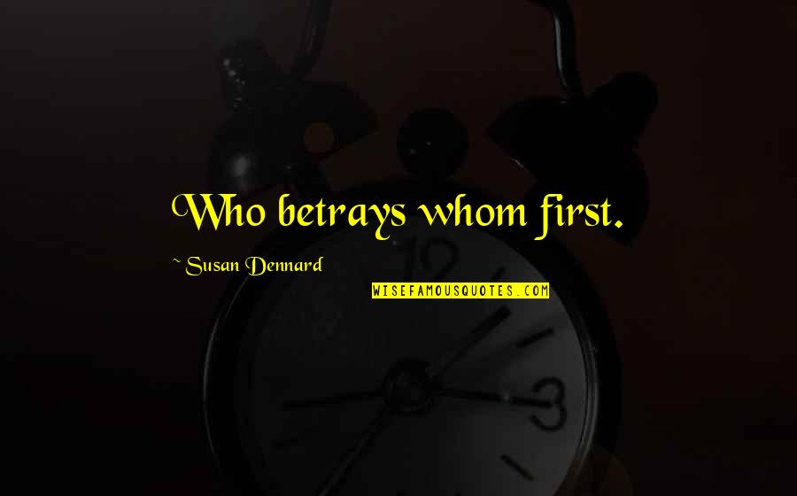 Dennard Quotes By Susan Dennard: Who betrays whom first.