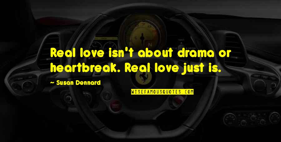 Dennard Quotes By Susan Dennard: Real love isn't about drama or heartbreak. Real