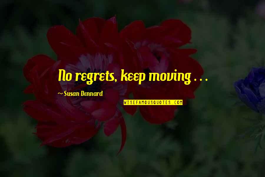 Dennard Quotes By Susan Dennard: No regrets, keep moving . . .