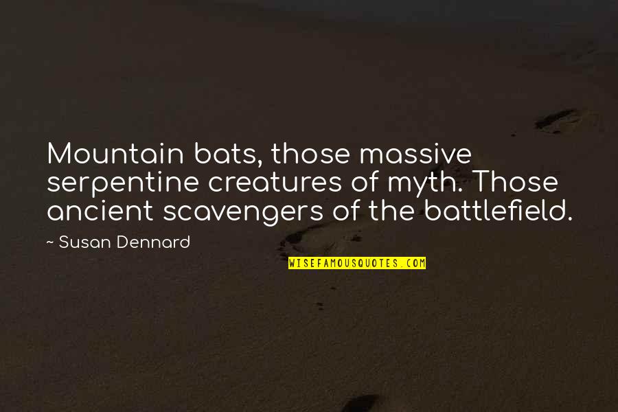 Dennard Quotes By Susan Dennard: Mountain bats, those massive serpentine creatures of myth.