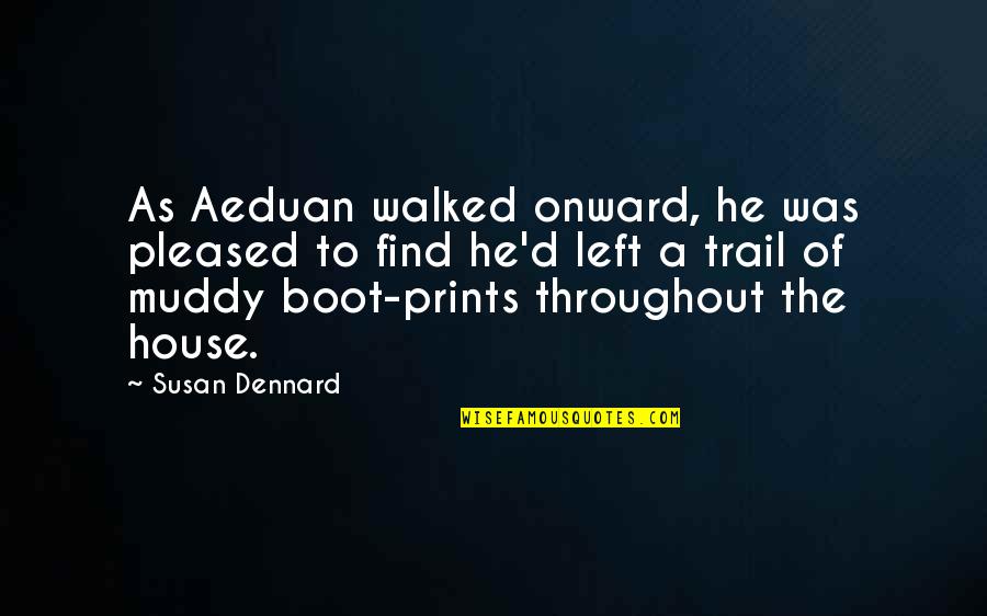 Dennard Quotes By Susan Dennard: As Aeduan walked onward, he was pleased to
