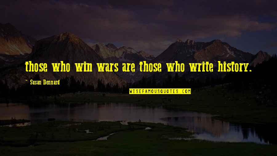 Dennard Quotes By Susan Dennard: those who win wars are those who write