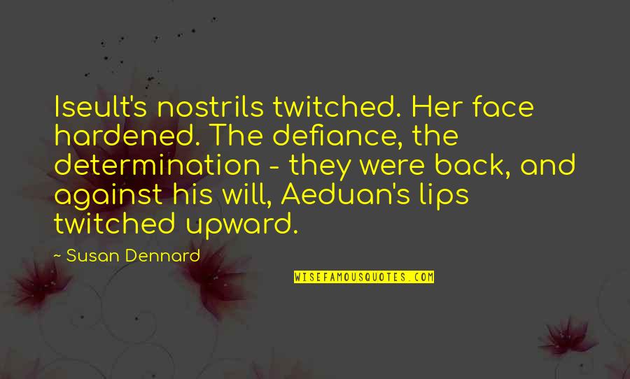 Dennard Quotes By Susan Dennard: Iseult's nostrils twitched. Her face hardened. The defiance,