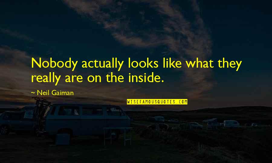 Dennards Quotes By Neil Gaiman: Nobody actually looks like what they really are