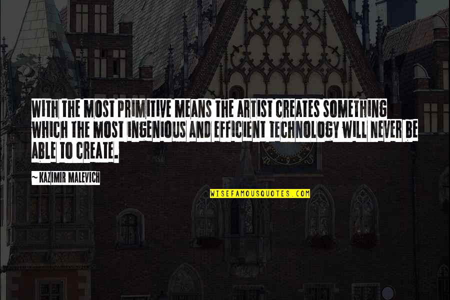 Dennas Danes Quotes By Kazimir Malevich: With the most primitive means the artist creates Dennas Danes Quotes By Kazimir Malevich: With the most primitive means the artist creates