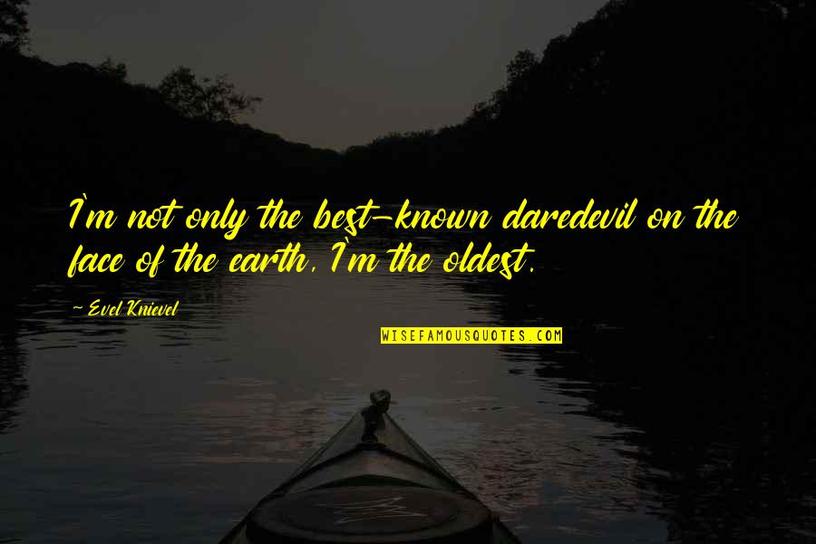 Dennebos Pine Quotes By Evel Knievel: I'm not only the best-known daredevil on the