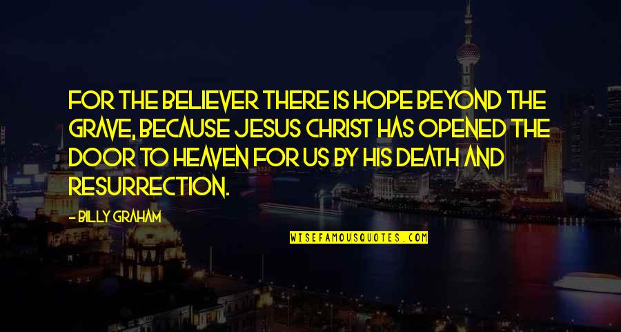 Dennehy Architects Quotes By Billy Graham: For the believer there is hope beyond the Dennehy Architects Quotes By Billy Graham: For the believer there is hope beyond the
