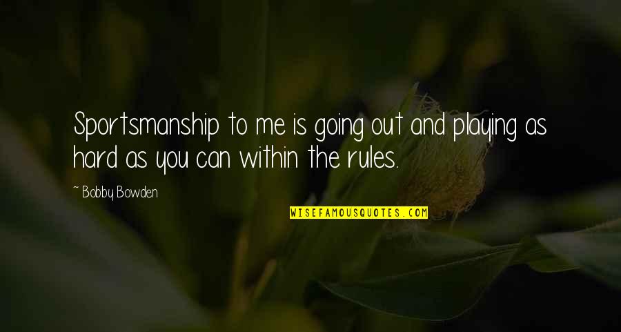Dennehy Architects Quotes By Bobby Bowden: Sportsmanship to me is going out and playing