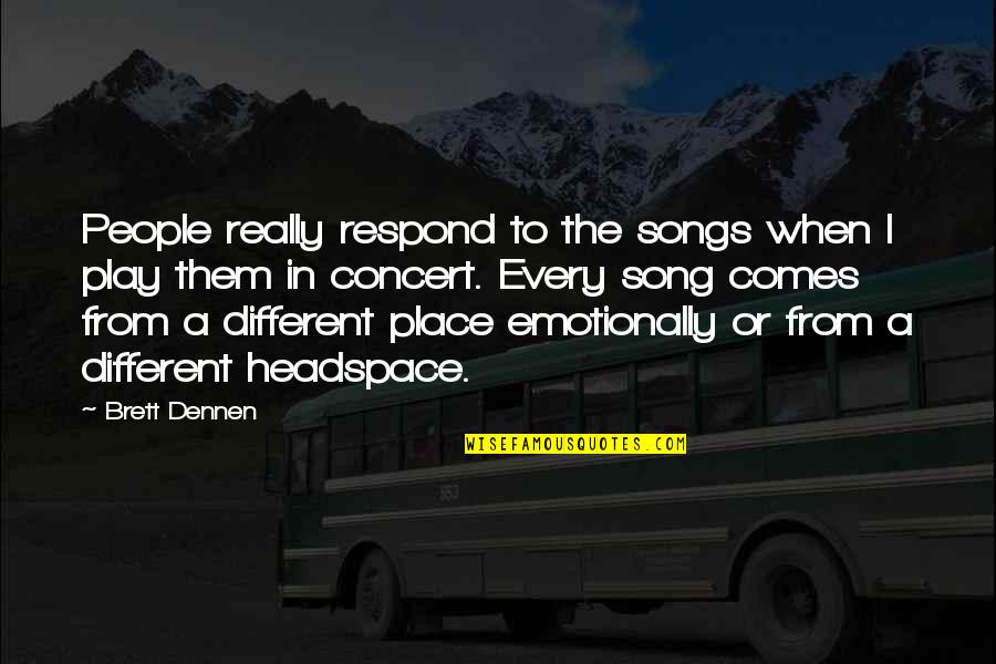 Dennen Quotes By Brett Dennen: People really respond to the songs when I