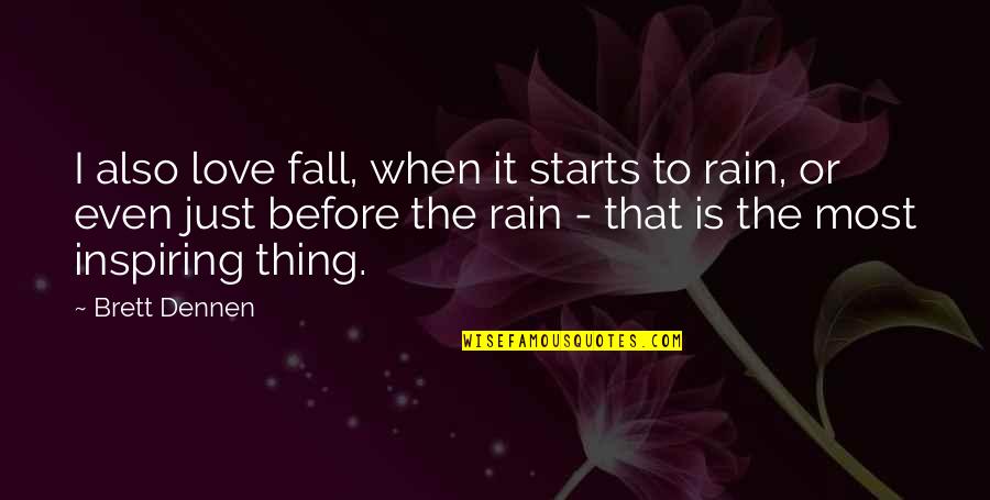 Dennen Quotes By Brett Dennen: I also love fall, when it starts to Dennen Quotes By Brett Dennen: I also love fall, when it starts to